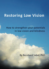 Restoring Low Vision: How to strengthen your potentials in low vision and blindness