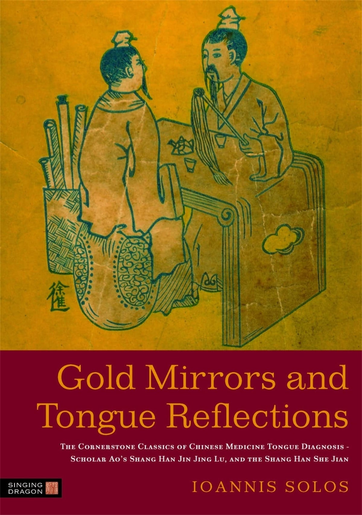 Gold Mirrors and Tongue Reflections: The Cornerstone Classics of Chinese Medicine Tongue Diagnosis - The Ao Shi Shang Han Jin Jing Lu, and the Shang Han She Jian