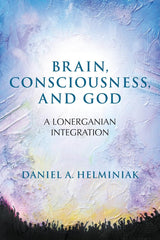 Brain, Consciousness, and God: A Lonerganian Integration