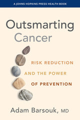Outsmarting Cancer: Risk Reduction and the Power of Prevention (A Johns Hopkins Press Health Book)