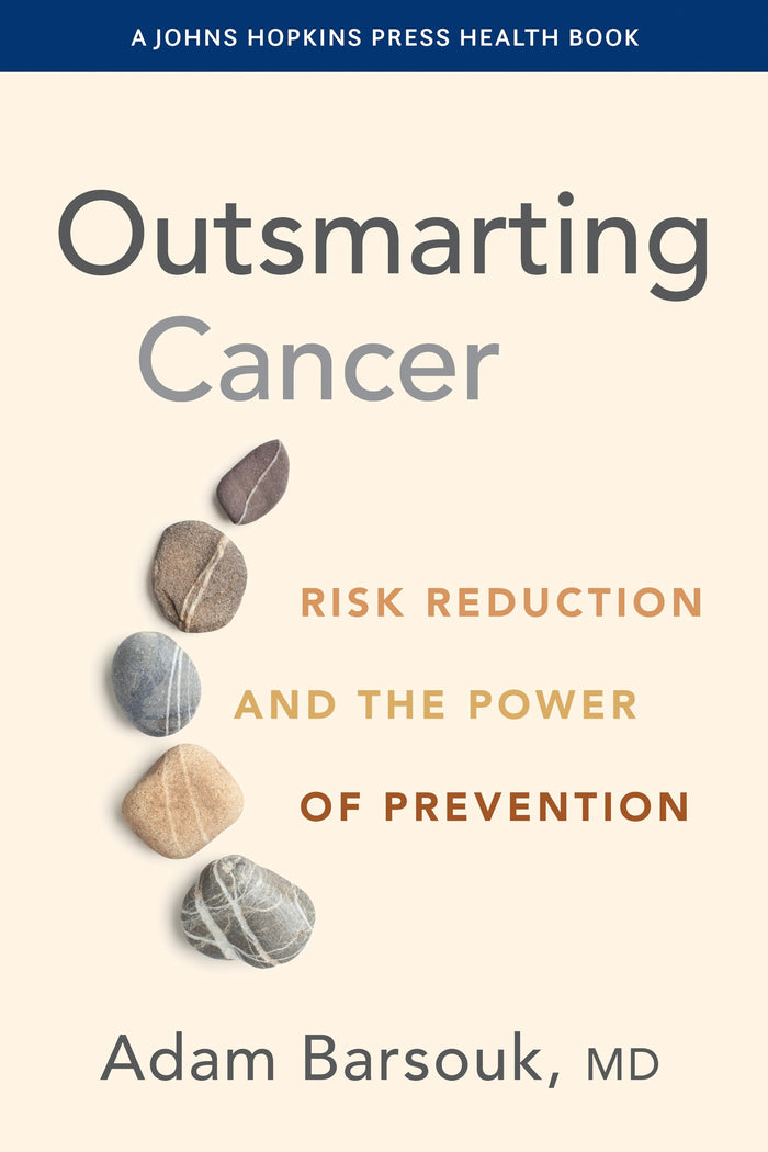 Outsmarting Cancer: Risk Reduction and the Power of Prevention (A Johns Hopkins Press Health Book)