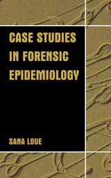 Case Studies in Forensic Epidemiology: 2002nd Edition