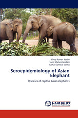 Seroepidemiology of Asian Elephant: Diseases of captive Asian elephants