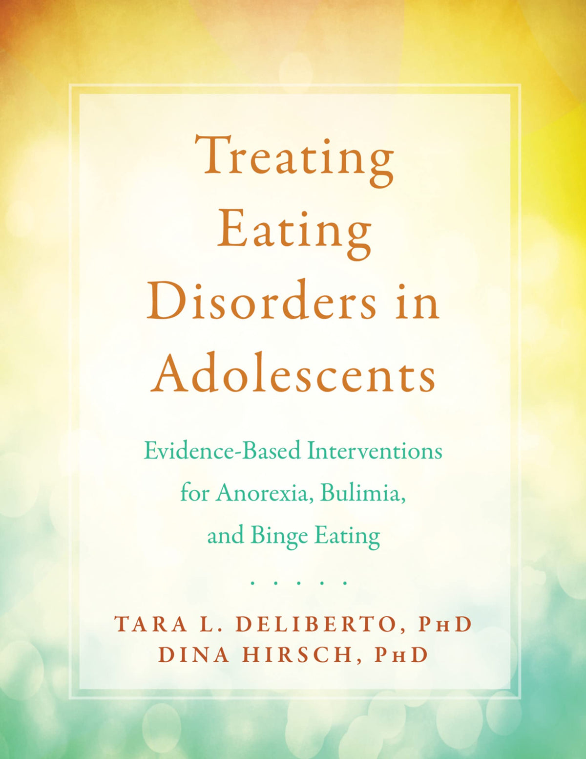 Treating Eating Disorders in Adolescents: Evidence-Based Interventions for Anorexia, Bulimia, and Binge Eating