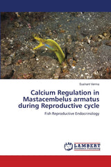 Calcium Regulation in Mastacembelus armatus during Reproductive cycle: Fish Reproductive Endocrinology