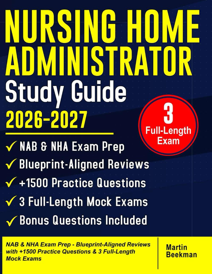 Nursing Home Administrator 2026–2027: NAB & NHA Exam Prep - Blueprint-Aligned Reviews with +1500 Practice Questions & 3 Full-Length Mock Exams