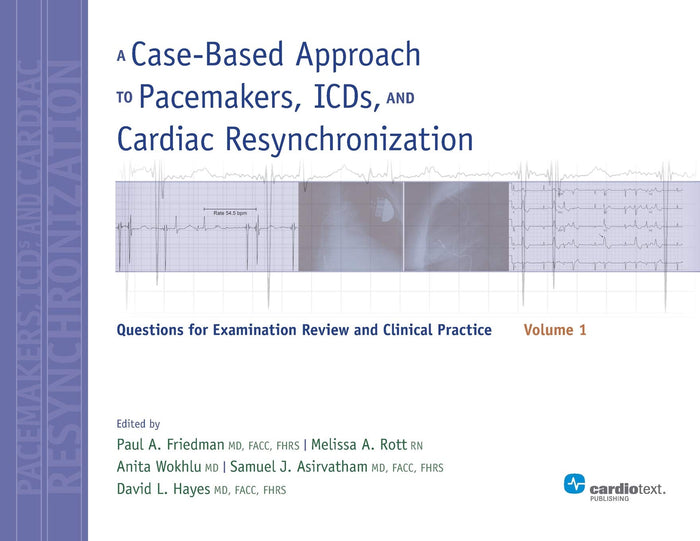 A Case-Based Approach to Pacemakers, ICDs, and Cardiac Resynchronization: Questions for Examination Review and Clinical Practice - Volume 1