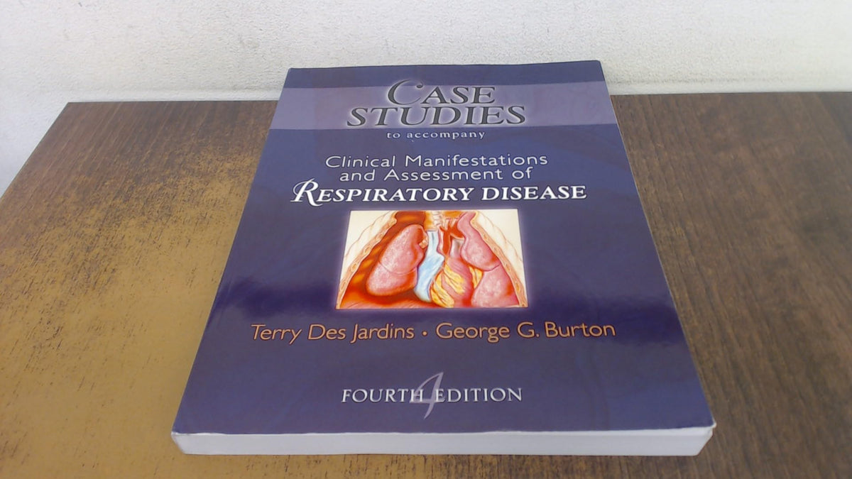 Case Studies T/A Clinical Manifestation and Assessment of Respiratory Disease: 2nd Edition