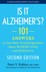 Is It Alzheimer's?: 101 Answers to Your Most Pressing Questions About Memory Loss and Dementia (A Johns Hopkins Press Health Book)