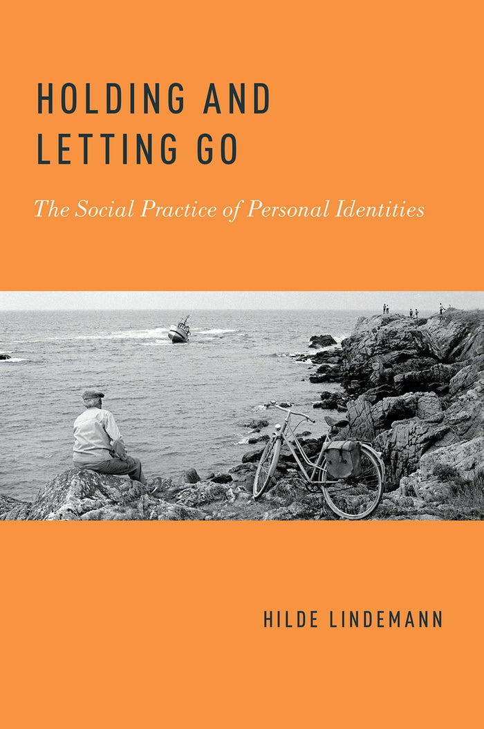 HOLDING AND LETTING GO: The Social Practice of Personal Identities: Reprint Edition
