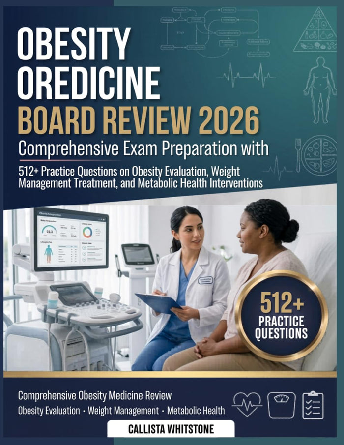 OBESITY MEDICINE BOARD REVIEW 2026: Comprehensive exam preparation with 512 + practice questions on obesity evaluation, weight management treatment, and metabolic health interventions