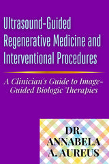 Ultrasound-Guided Regenerative Medicine and Interventional Procedures: A Clinician's Guide to Image-Guided Biologic Therapies (The Ultrasound Mastery Series)