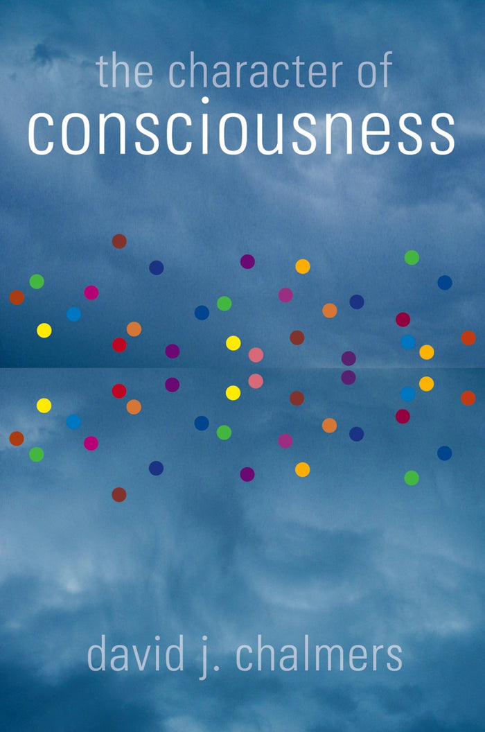 The Character of Consciousness (Philosophy of Mind): 1st Edition