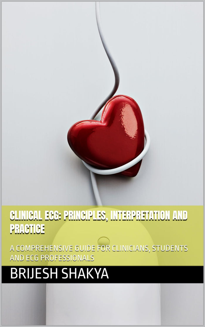 CLINICAL ECG: PRINCIPLES, INTERPRETATION AND PRACTICE: A COMPREHENSIVE GUIDE FOR CLINICIANS, STUDENTS AND ECG PROFESSIONALS