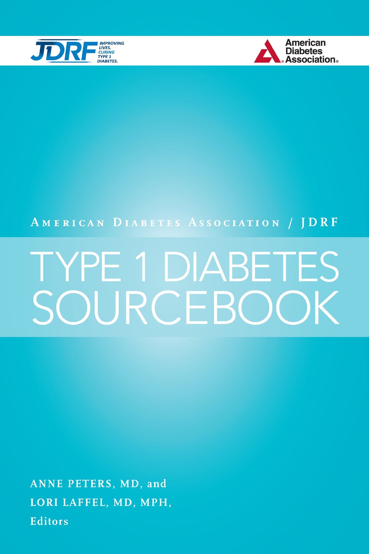 The American Diabetes Association/JDRF Type 1 Diabetes Sourcebook: 1st Edition