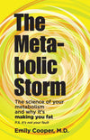 The Metabolic Storm: The Science of Your Metabolism and Why It's Making You Fat: P.S. It's Not Your Fault