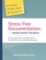 Stress-Free Documentation for Mental Health Therapists: The Complete Guide to Progress Notes, Treatment Planning, and Medical Necessity