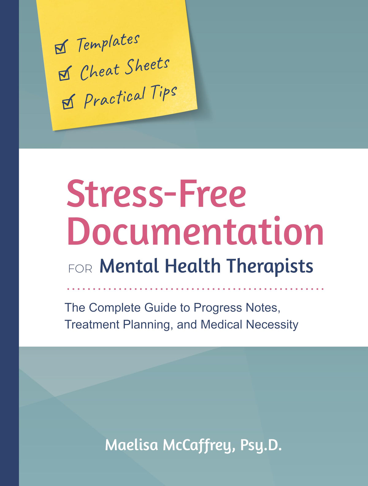 Stress-Free Documentation for Mental Health Therapists: The Complete Guide to Progress Notes, Treatment Planning, and Medical Necessity