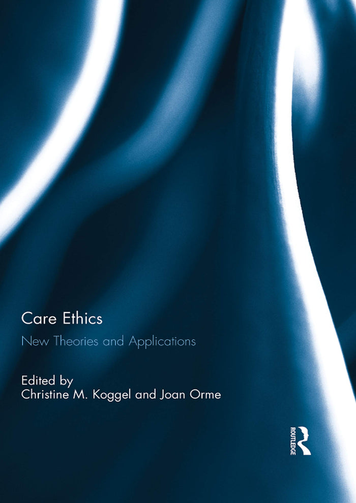 Care Ethics: New Theories and Applications: 1st Edition, Kindle Edition