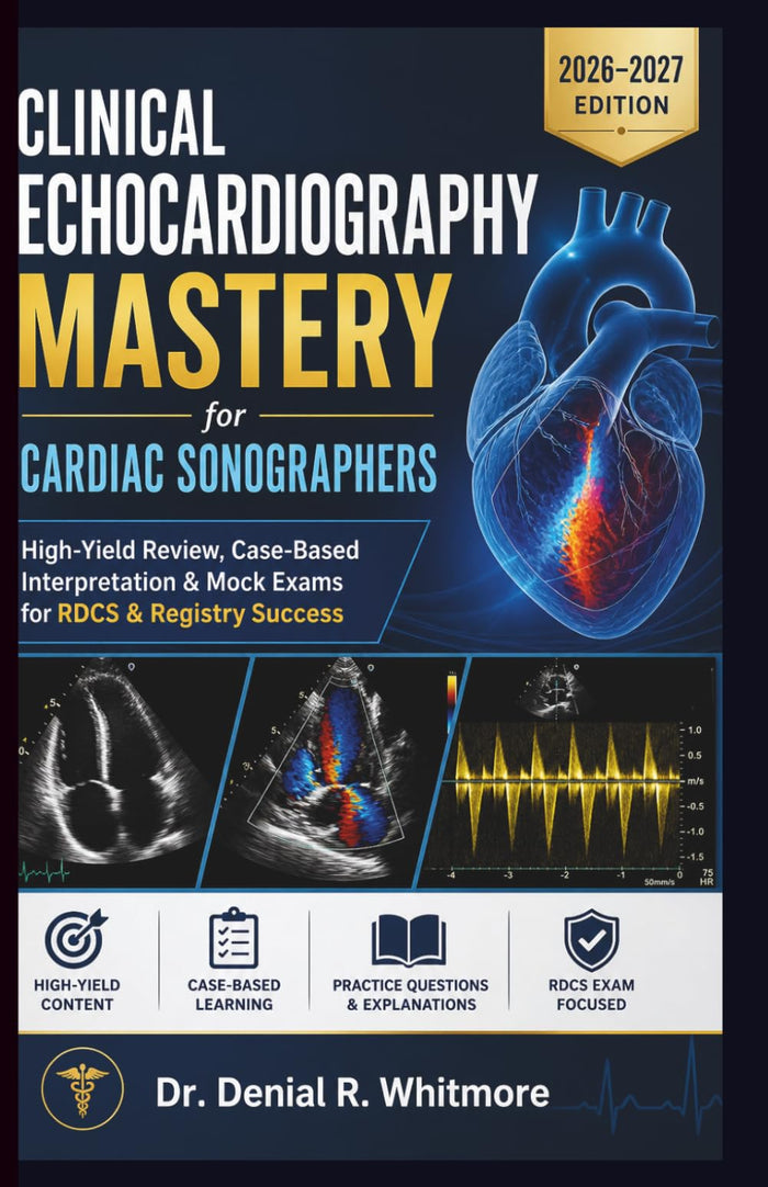 Clinical Echocardiography Mastery for Cardiac Sonographers Quick- book 2026–2027: High-Yield Review, Case-Based Interpretatio