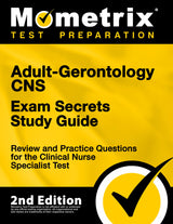 Adult-Gerontology CNS Exam Secrets - Review and Practice Questions for the Clinical Nurse Specialist Test: [2nd Edition] (Mometrix Test Preparation)