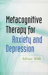Metacognitive Therapy for Anxiety and Depression: Reprint Edition
