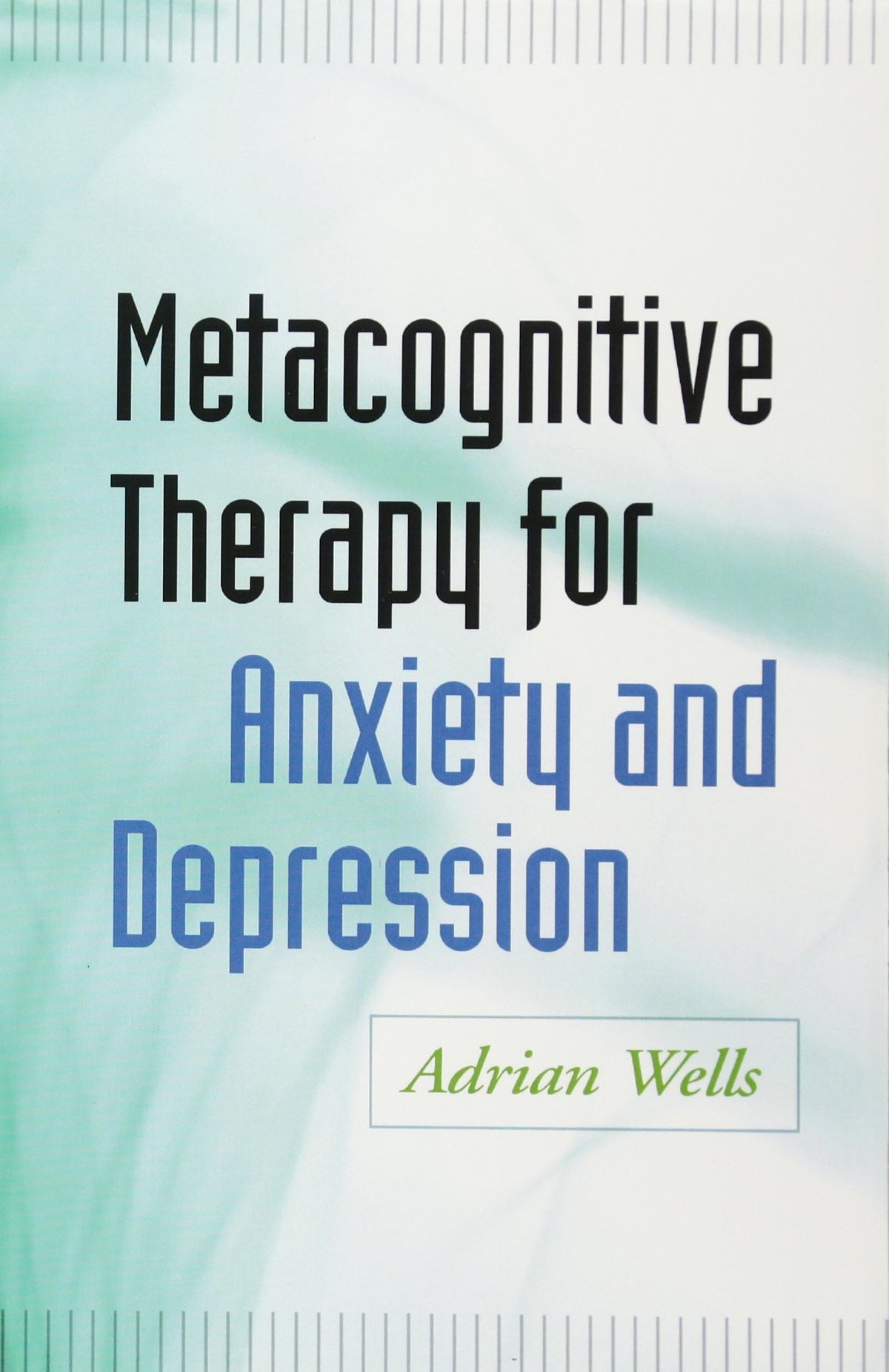Metacognitive Therapy for Anxiety and Depression: Reprint Edition