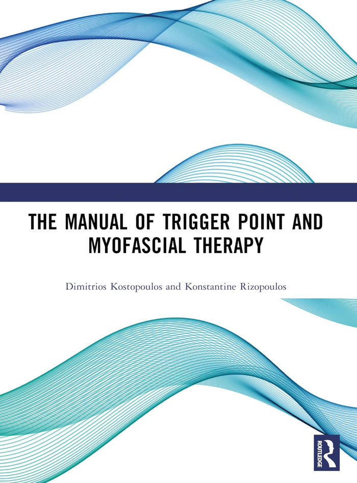 The Manual of Trigger Point and Myofascial Therapy: First Edition