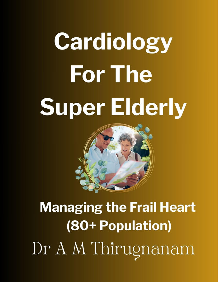 CARDIOLOGY FOR THE SUPER-ELDERLY: Managing the Frail Heart (80+ Population)