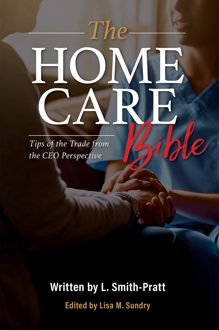 The Home Care Bible: Tips of the Trade from the CEO Perspective