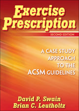 Exercise Prescription: A Case Study Approach to the ACSM Guidelines