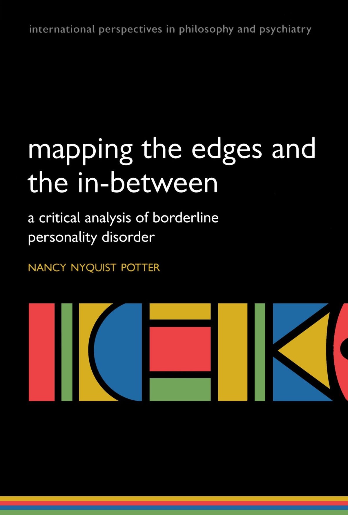 Mapping the Edges and the In-between: A critical analysis of Borderline Personality Disorder (International Perspectives in Philosophy and Psychiatry)