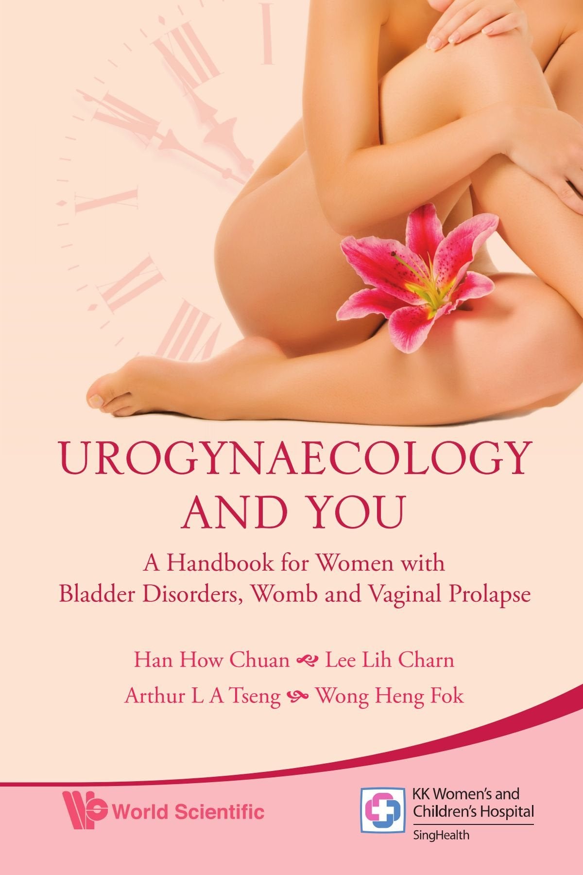 Urogynaecology and you: a handbook for women with bladder disorders, womb and vaginal prolapse