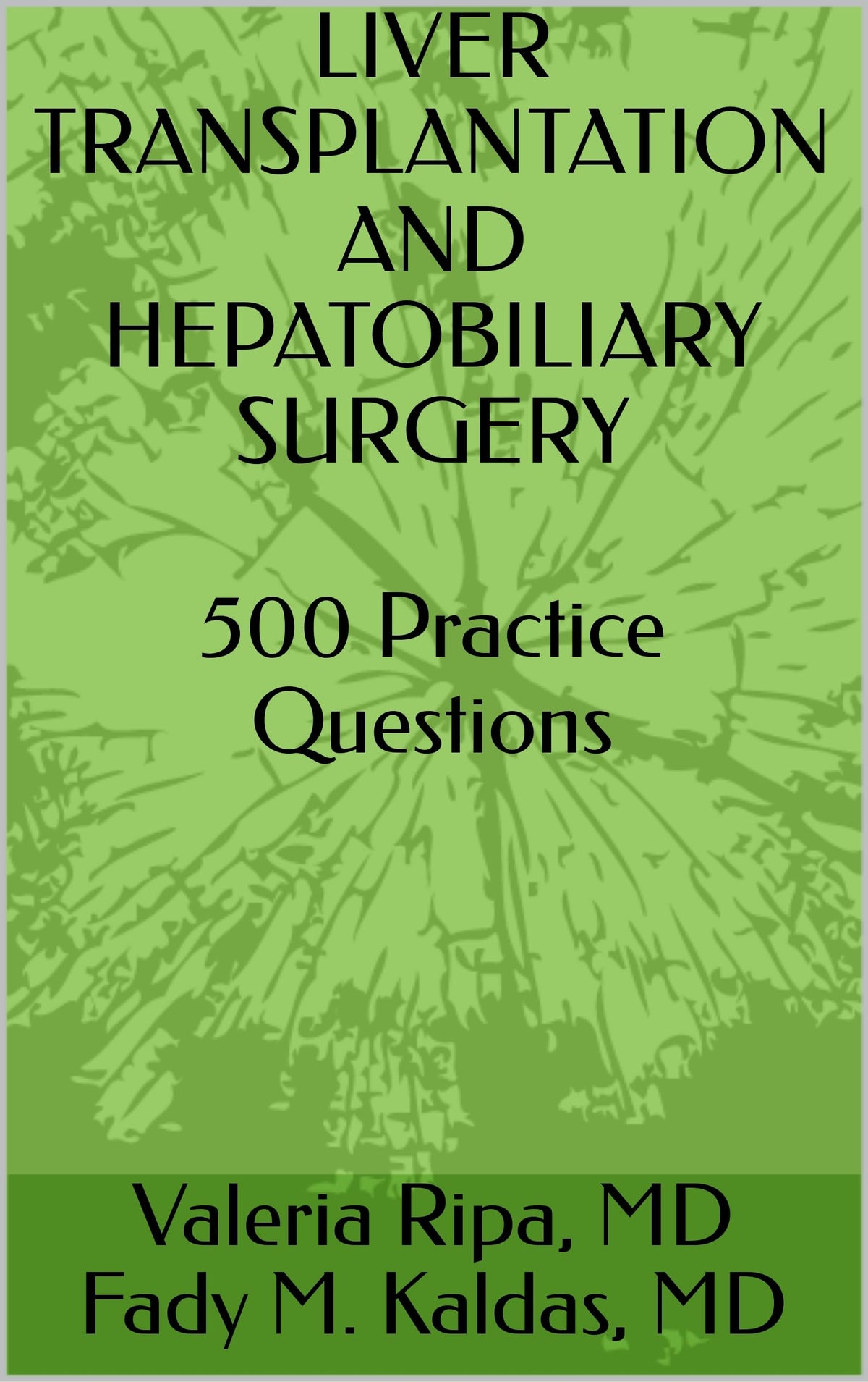 Liver Transplantation and Hepatobiliary Surgery: 500 Practice Questions: Kindle Edition