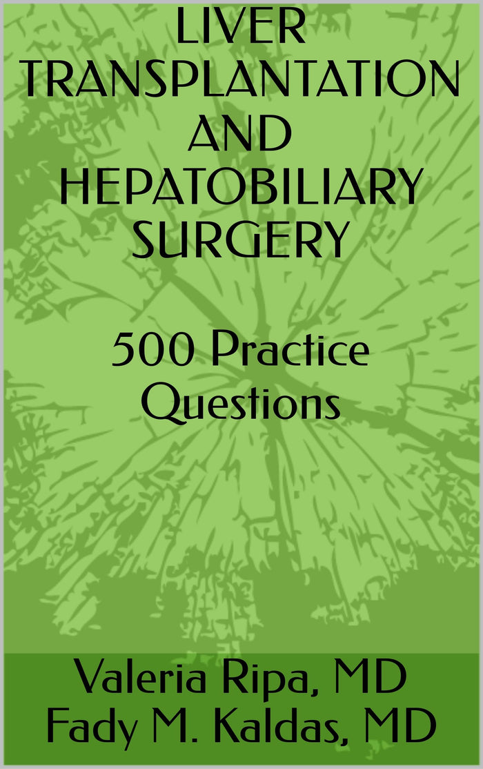 Liver Transplantation and Hepatobiliary Surgery: 500 Practice Questions: Kindle Edition
