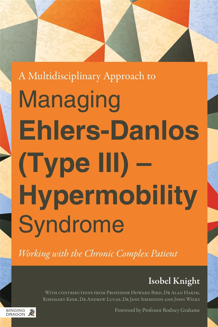 A Multidisciplinary Approach to Managing Ehlers-Danlos (Type III) - Hypermobility Syndrome: Working With the Chronic Complex Patient