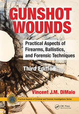 Gunshot Wounds: Practical Aspects of Firearms, Ballistics, and Forensic Techniques, Third Edition (Practical Aspects of Criminal and Forensic Investigations)