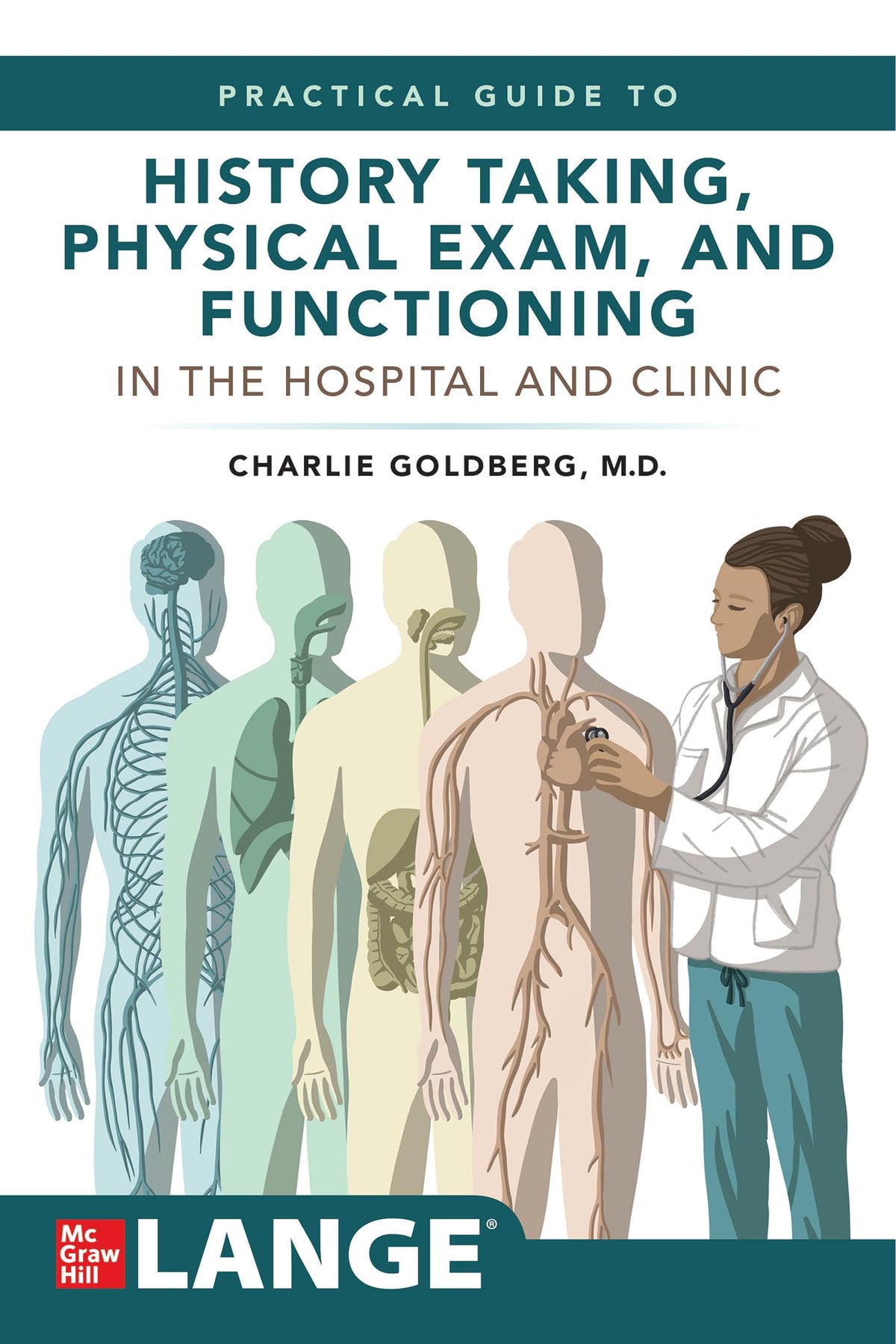 Lange's Practical Guide to History Taking, Physical Exam, and Functioning in the Hospital and Clinic: 1st Edition
