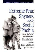 Extreme Fear, Shyness, and Social Phobia (Series in Affective Science): 1st Edition