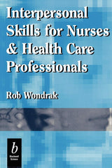 Interpersonal Skills for Nurses and Health Care Professionals: 1st Edition