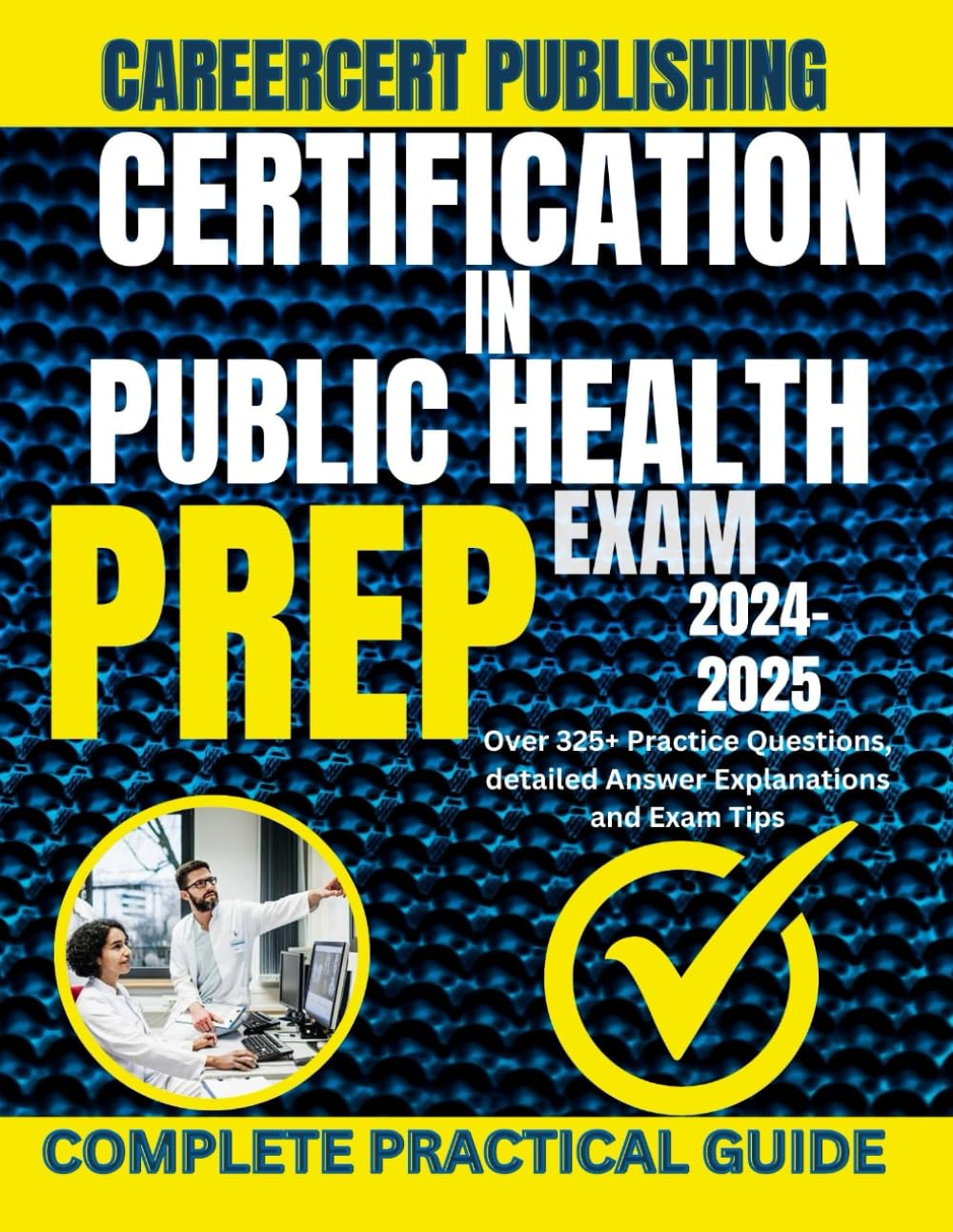 CERTIFICATION IN PUBLIC HEALTH EXAM PREP 2024-2025: Over 325+ Practice Questions, detailed Answer Explanations and Exam Tips (Medical Exams)