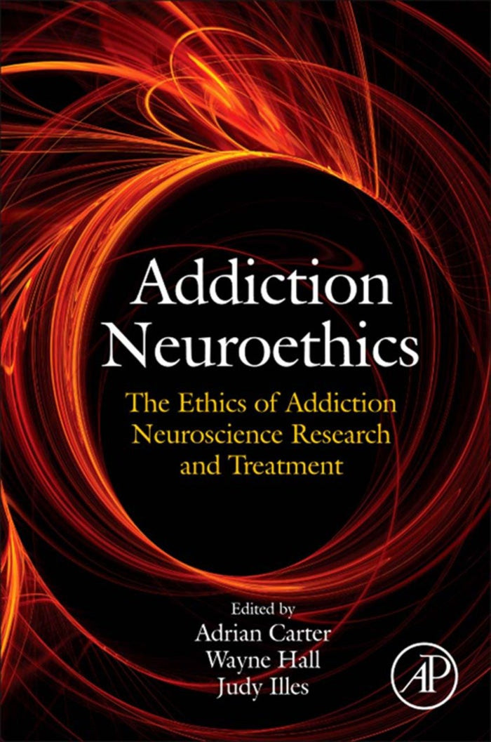 Addiction Neuroethics: The Ethics of Addiction Neuroscience Research and Treatment: 1st Edition, Kindle Edition