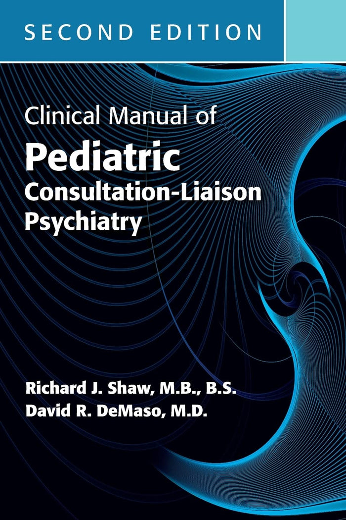 Clinical Manual of Pediatric Consultation-Liaison Psychiatry: 2nd Edition