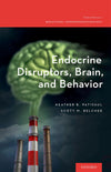 Endocrine Disruptors, Brain, and Behavior (Oxford Series in Behavioral Neuroendocrinology): Illustrated Edition