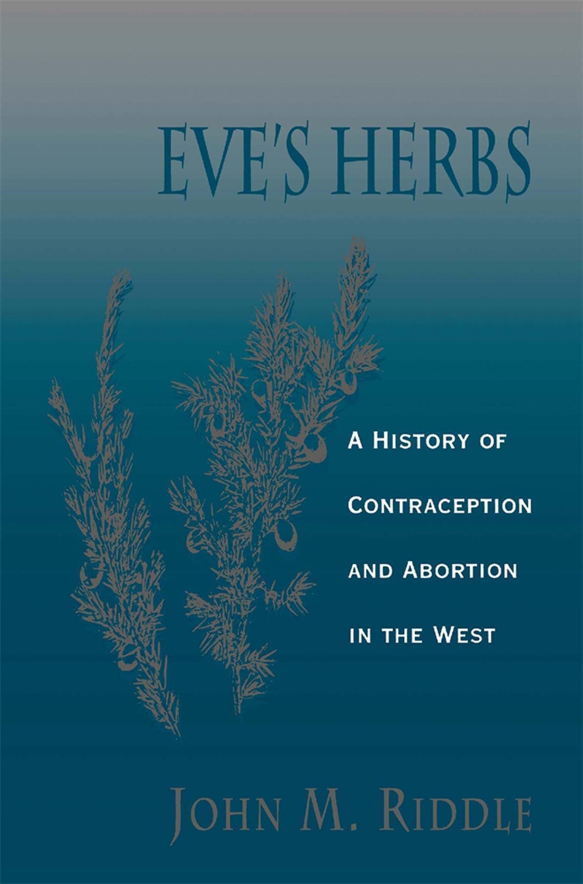 Eve's Herbs: A History of Contraception and Abortion in the West
