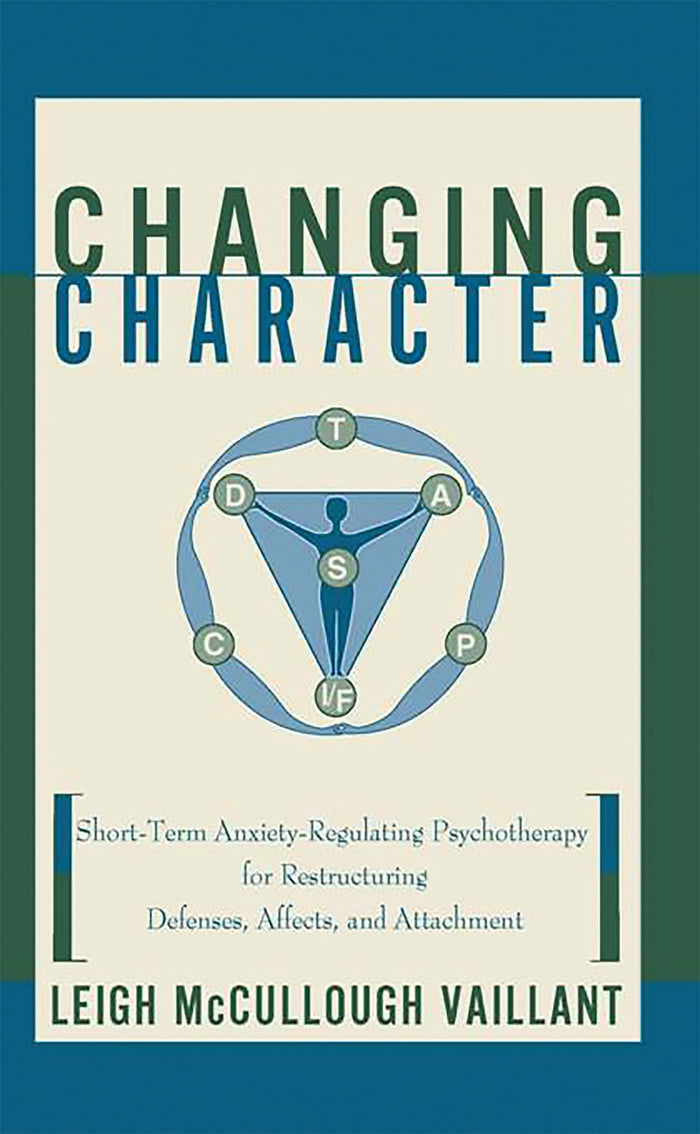 Changing Character: Short-term Anxiety-regulating Psychotherapy For Restructuring Defenses, Affects, And Attachment