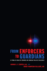 From Enforcers to Guardians: A Public Health Primer on Ending Police Violence