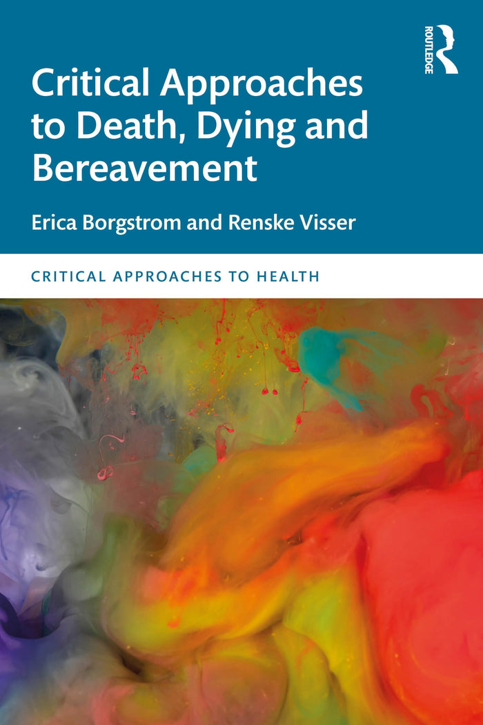 Critical Approaches to Death, Dying and Bereavement: 1st Edition