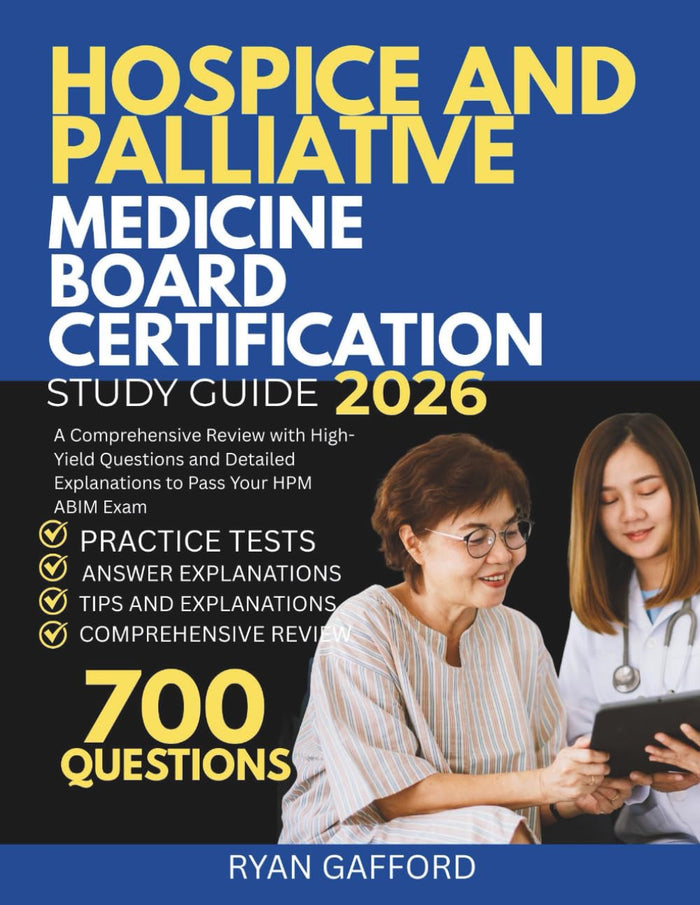 HOSPICE AND PALLIATIVE MEDICINE BOARD CERTIFICATION 2026: A Comprehensive Review with High-Yield Questions and Detailed Explanations to Pass Your HPM ABIM Exam