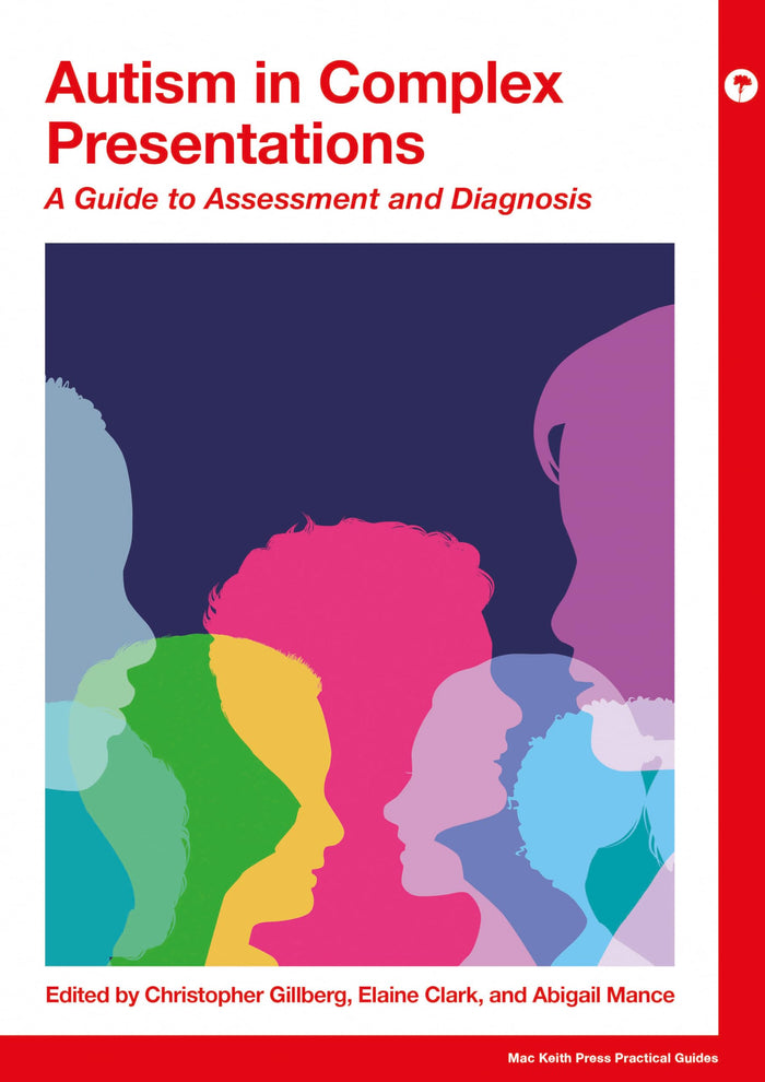 Autism in Complex Presentations: A Guide to Assessment and Diagnosis (Mac Keith Press Practical Guides)